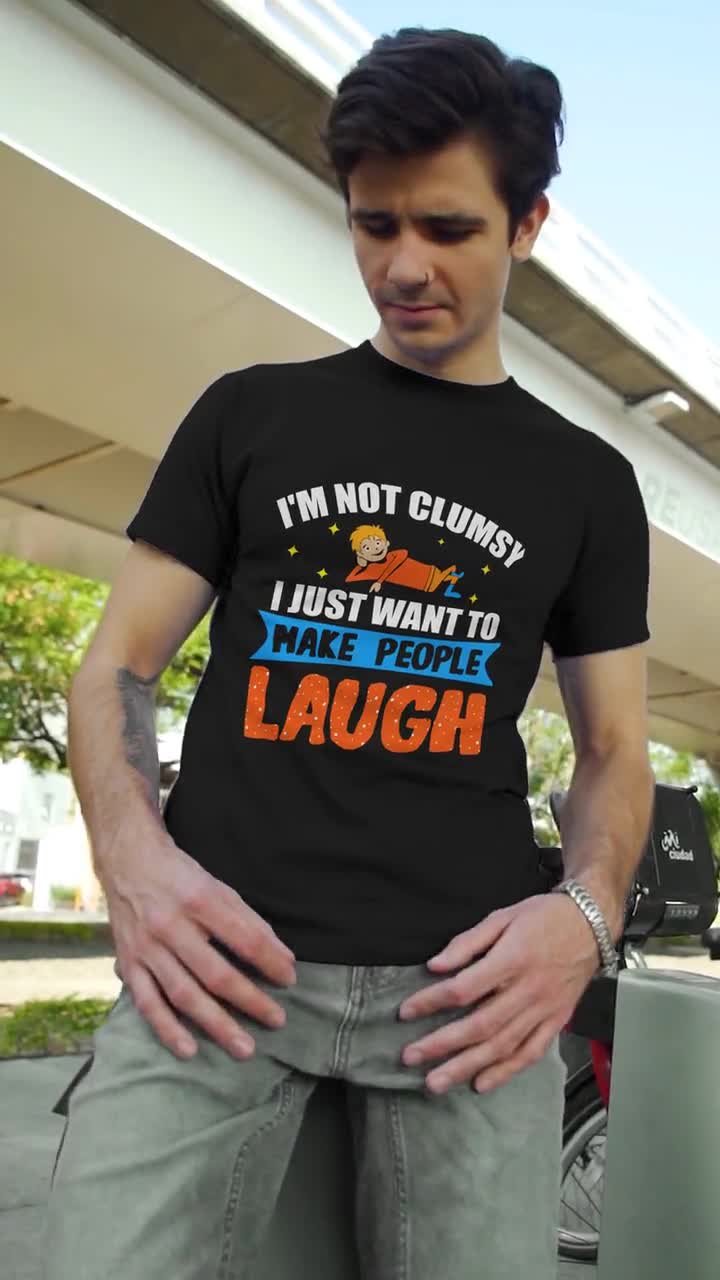 I M Not Clumsy I Just Want To Make People Laugh Shirt Etsy Canada