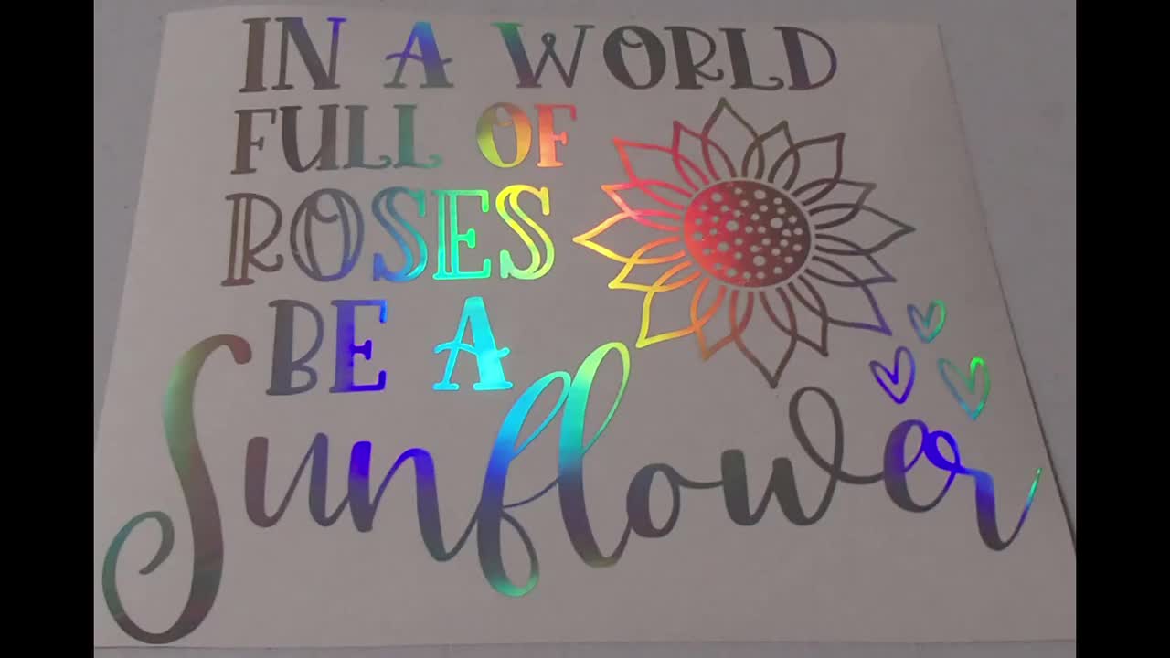 In a World Full of Roses Be A Sunflower Holographic Vinyl Truck Car Window Decal 